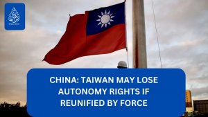 China: Taiwan may lose autonomy rights if forcibly unified