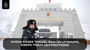 China eases travel ban on Uighurs, keeps tight restrictions