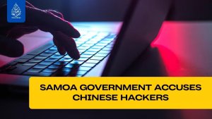 Samoa government accuses Chinese hackers