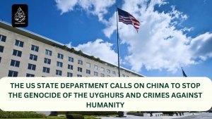 The US State Department calls on China to stop the genocide of the Uyghurs and crimes against humanity.