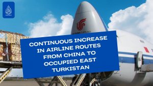 Continuous increase in airline routes from China to occupied East Turkestan