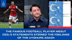 The famous football player Mesut Ozil's statements stirred the feelings of the Uyghurs again