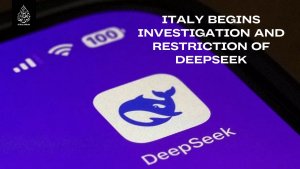 Italy Begins Investigation and Restriction of DeepSeek