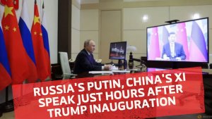 Russia's Putin, China's Xi speak just hours after Trump inauguration