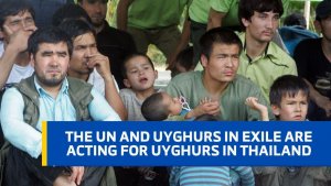 The UN and Uyghurs in exile are acting for Uyghurs in Thailand