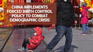 China implements forced birth control policy to combat demographic crisis