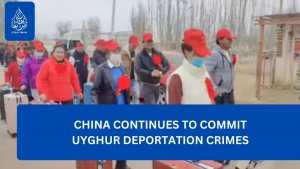 China Continues to Commit Uyghur Deportation Crimes