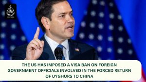 The US has imposed a visa ban on foreign government officials involved in the forced return of Uyghurs to China.
