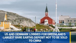 US and Denmark lobbied for Greenland's largest rare earths deposit not to be sold to China