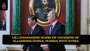 US lawmakers warn of dangers of allowing China, Russia into Syria