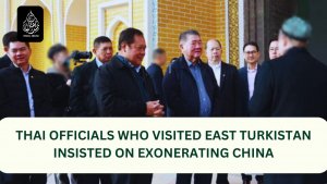 Thai officials who visited East Turkistan insisted on exonerating China.