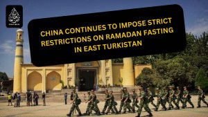 China continues to impose strict restrictions on Ramadan fasting in East Turkistan.