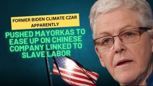 Former Biden Climate Czar Apparently Pushed Mayorkas To Ease Up On Chinese Company Linked To Slave Labor