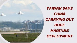 Taiwan says China carrying out huge maritime deployment