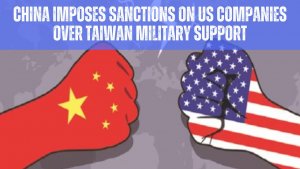 China imposes sanctions on US companies over Taiwan military support