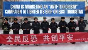 China is marketing an “anti-terrorism” campaign to tighten its grip on East Turkistan