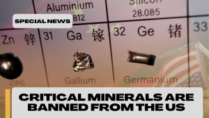 Critical minerals are banned from the US.