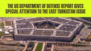 The US Department of Defense report gives special attention to the East Turkistan issue