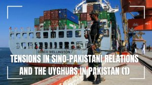 Tensions in Sino-Pakistani relations and the Uyghurs in Pakistan (1)