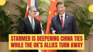 Starmer Is Deepening China Ties While the UK’s Allies Turn Away