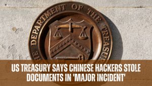 US Treasury says Chinese hackers stole documents in 'major incident'