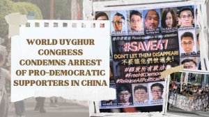 World Uyghur Congress condemns arrest of pro-democratic supporters in China