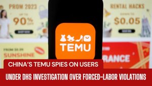 China’s Temu spies on users, under DHS investigation over forced-labor violations
