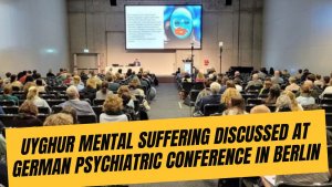 Uyghur mental suffering discussed at German psychiatric conference in Berlin