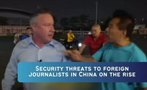 Security threats to foreign journalists in China on the rise