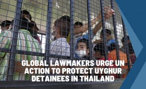 Global lawmakers urge UN action to protect Uyghur detainees in Thailand