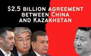 $2.5 billion agreement between China and Kazakhstan!