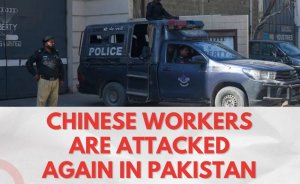 Chinese workers are attacked again in Pakistan