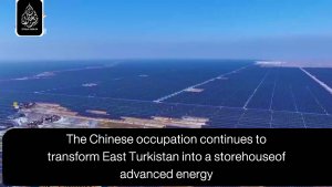 The Chinese occupation continues to transform East Turkistan into a storehouse of advanced energy.