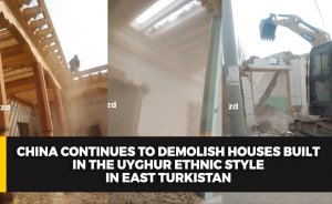 China continues to demolish houses built in the Uyghur ethnic style in East Turkistan