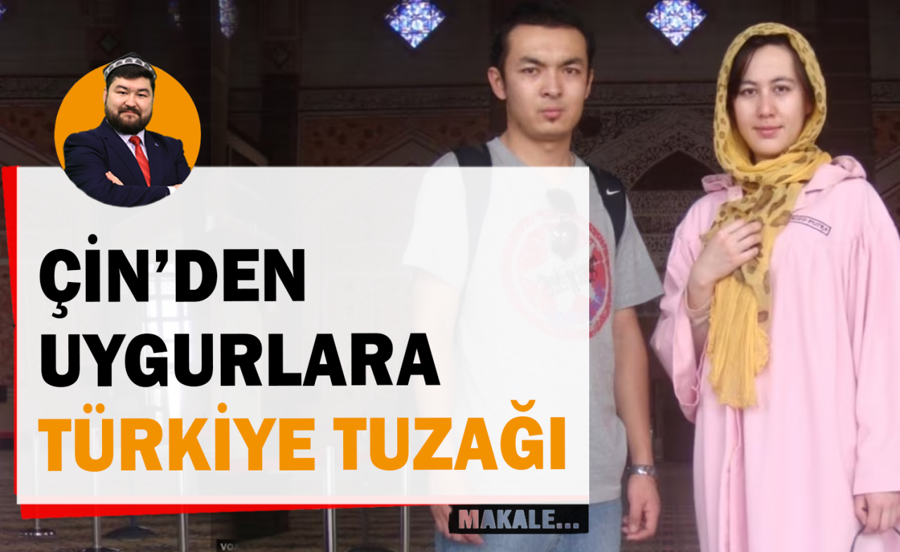 Çin’den Uygurlara Türkiye tuzağı