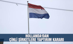 Hollanda'dan Çinli şirketlere yaptırım kararı
