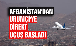 Afganistan'dan Urumçi'ye direkt uçuş başladı