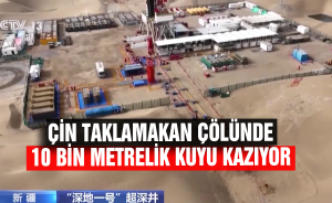 Çin Taklamakan çölünde 10 bin metrelik kuyu kazıyor