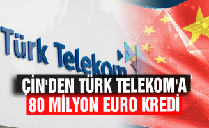 Çin'den Türk Telekom'a 80 milyon Euro kredi