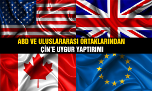 ABD VE ULUSLARARASI ORTAKLARINDAN ÇİN’E UYGUR YAPTIRIMI