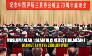 Müslümanlar “İslam’ın Çinlileştirilmesine hizmet etmeye zorlanıyor