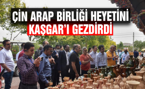 Çin Arap Birliği heyetini Kaşgar’ı gezdirdi