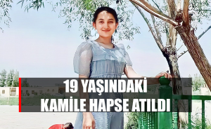 19 yaşındaki Kamile hapse atıldı