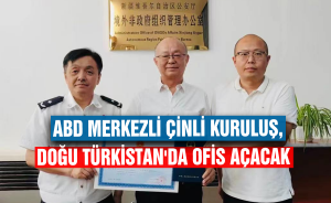 ABD merkezli Çinli kuruluş, Doğu Türkistan'da ofis açacak