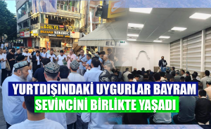 Yurtdışındaki Uygurlar bayram sevincini birlikte yaşadı