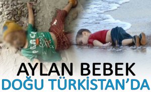 ŞİMDİ AYLAN BEBEK DOĞU TÜRKİSTAN’DA