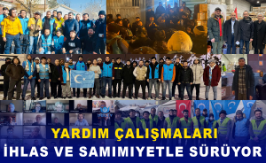 Yardım Çalışmaları İhlas ve Samimiyetle sürüyor