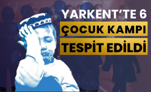 Yarkent’te 6 Çocuk Kampı tespit edildi