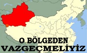 XİNJİANG'DAN  VAZGEÇMELİYİZ