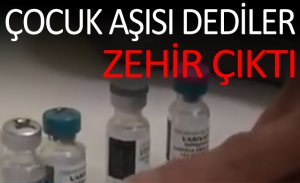 ÇOCUK AŞISI, ZEHİR ÇIKTI
